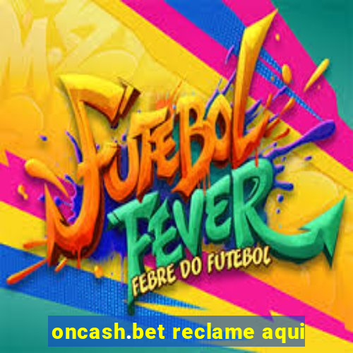 oncash.bet reclame aqui