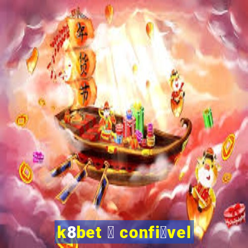 k8bet 茅 confi谩vel