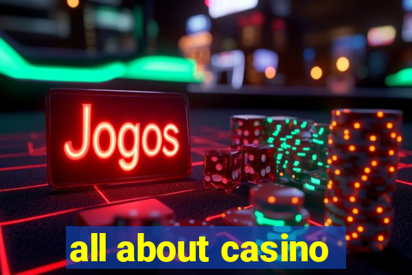 all about casino