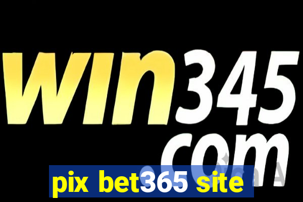 pix bet365 site