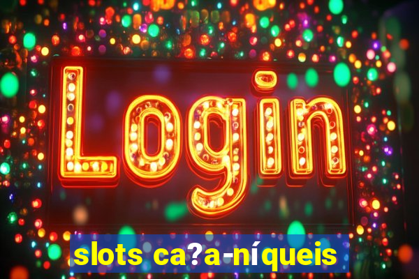 slots ca?a-níqueis