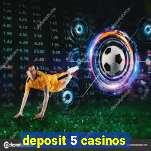 deposit 5 casinos