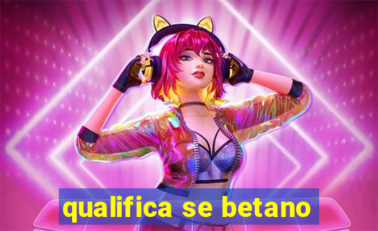 qualifica se betano