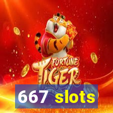 667 slots