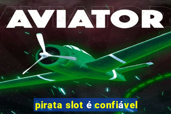 pirata slot é confiável