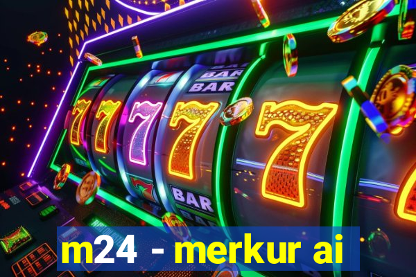 m24 - merkur ai