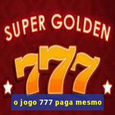 o jogo 777 paga mesmo