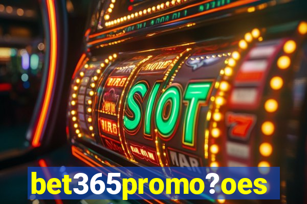 bet365promo?oes