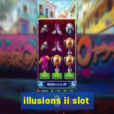 illusions ii slot