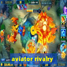 aviator rivalry