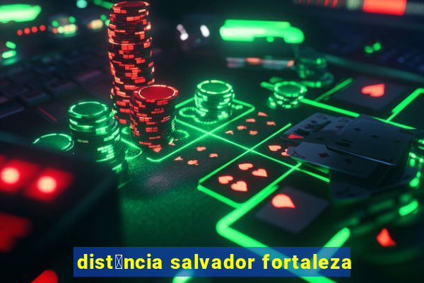 dist芒ncia salvador fortaleza