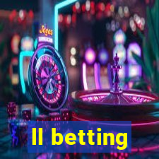 ll betting