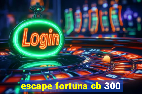 escape fortuna cb 300