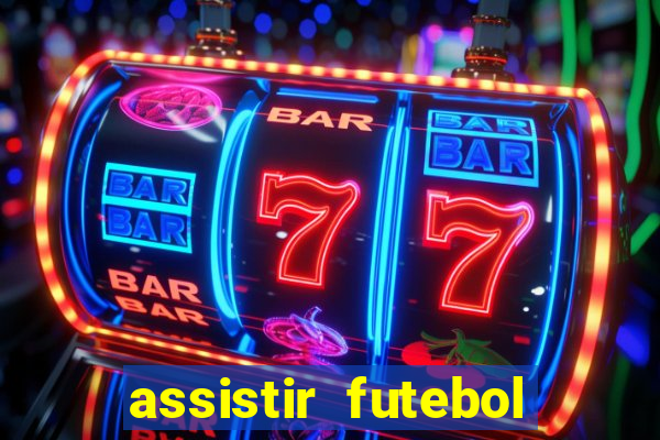 assistir futebol aovivo gratis