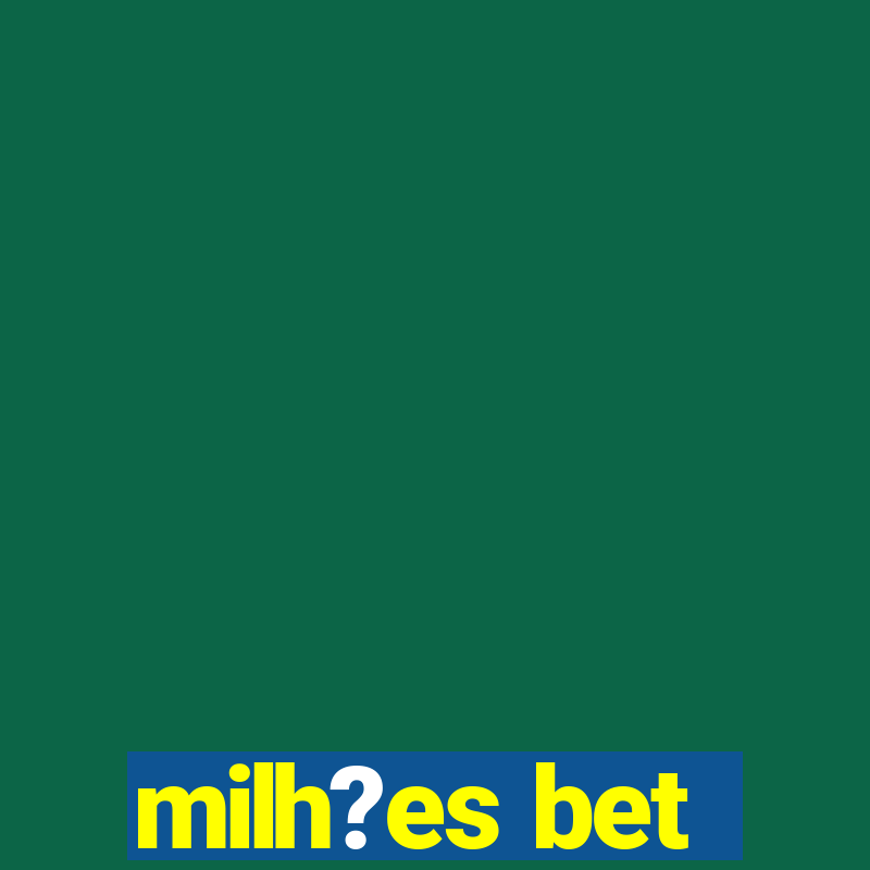 milh?es bet