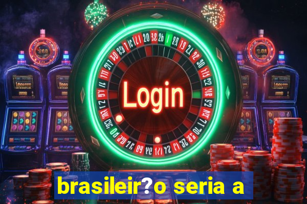 brasileir?o seria a