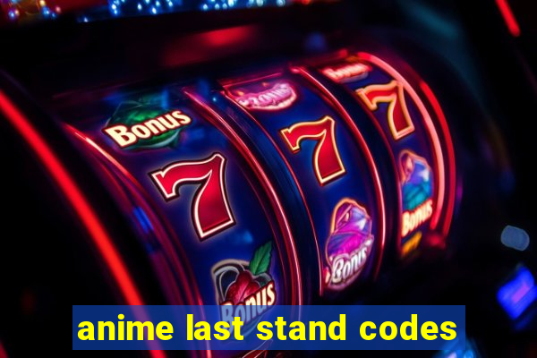 anime last stand codes