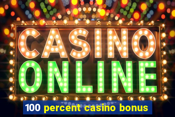 100 percent casino bonus