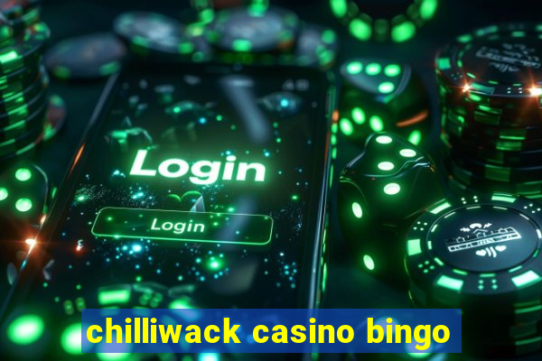 chilliwack casino bingo