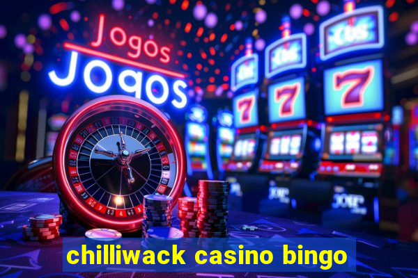 chilliwack casino bingo