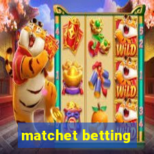 matchet betting