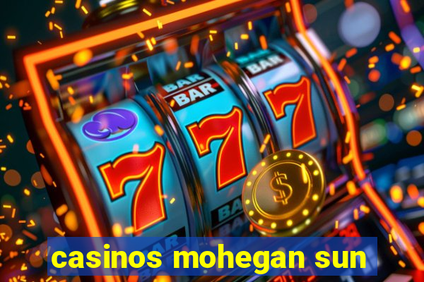 casinos mohegan sun