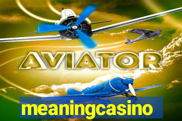 meaningcasino