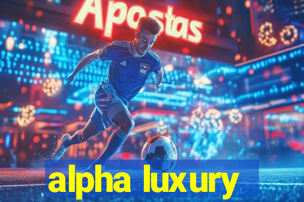 alpha luxury