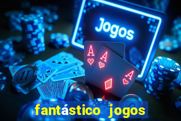 fantástico jogos de azar