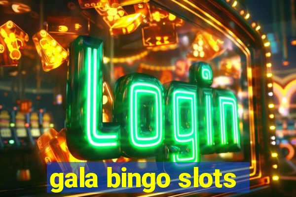 gala bingo slots