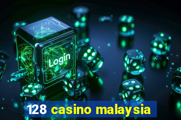 128 casino malaysia