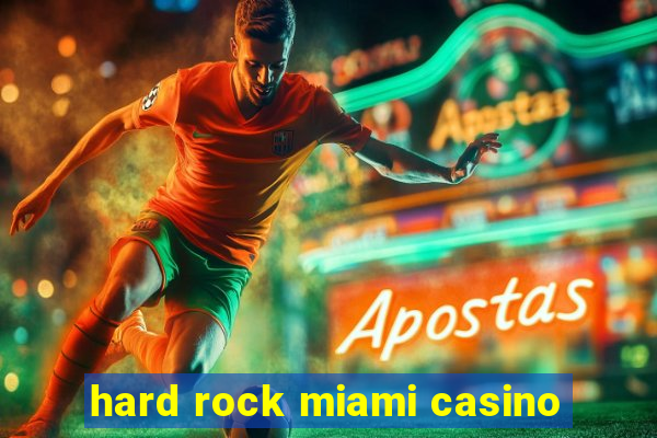 hard rock miami casino