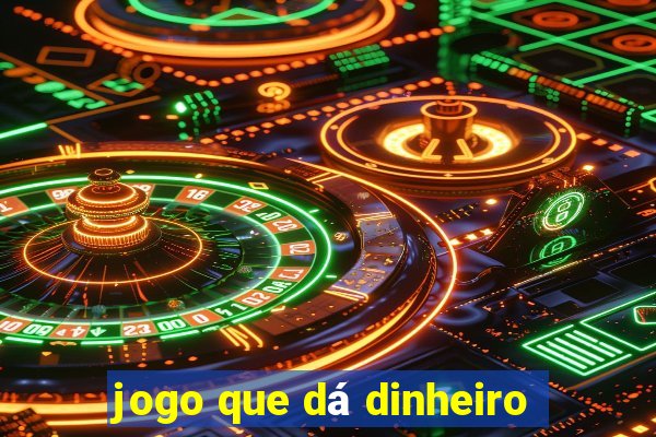 jogo que dá dinheiro