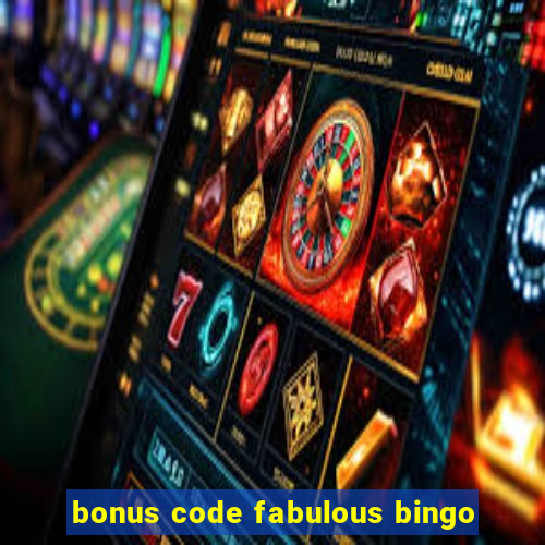 bonus code fabulous bingo