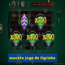 macete jogo do tigrinho