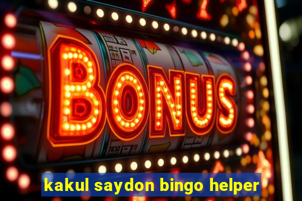 kakul saydon bingo helper