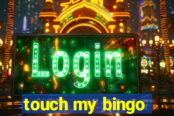 touch my bingo