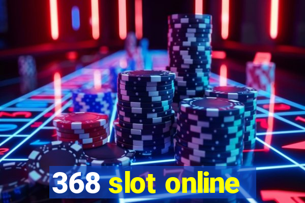 368 slot online