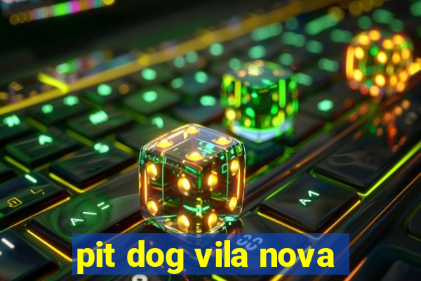 pit dog vila nova