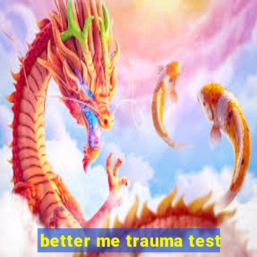 better me trauma test