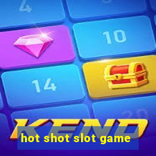 hot shot slot game