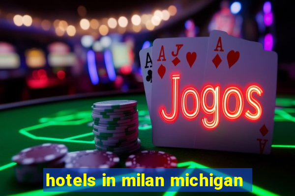 hotels in milan michigan