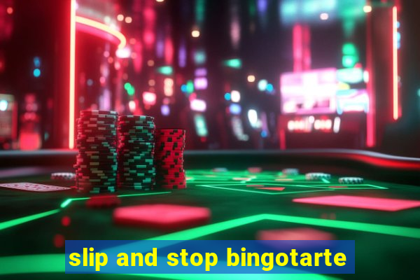 slip and stop bingotarte