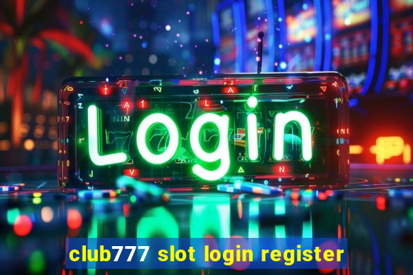 club777 slot login register