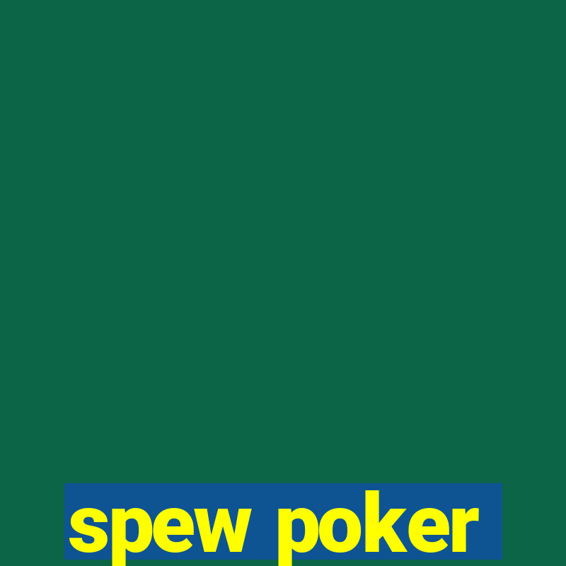 spew poker