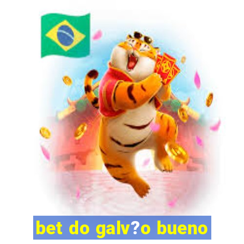 bet do galv?o bueno