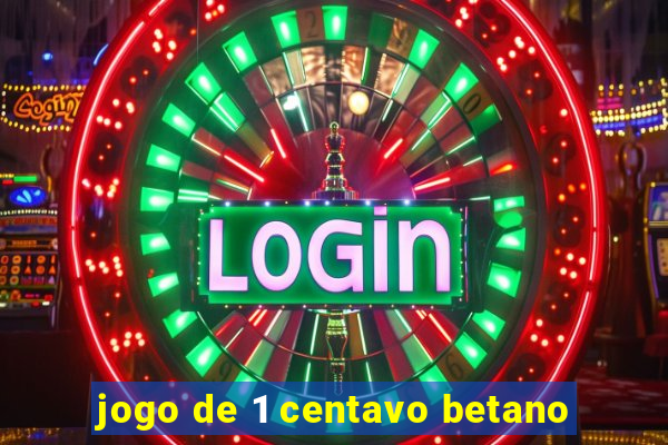 jogo de 1 centavo betano