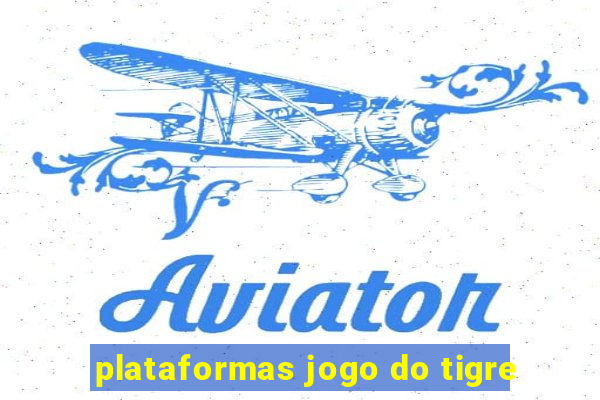 plataformas jogo do tigre