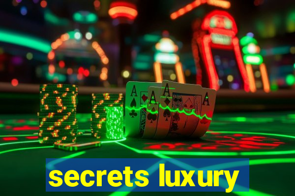 secrets luxury