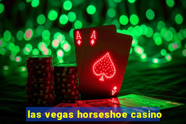 las vegas horseshoe casino